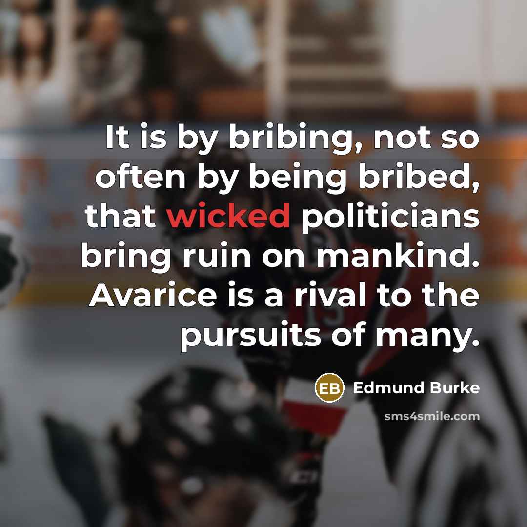 “It is by bribing, not so often by being bribed,…” quote by Edmund Burke