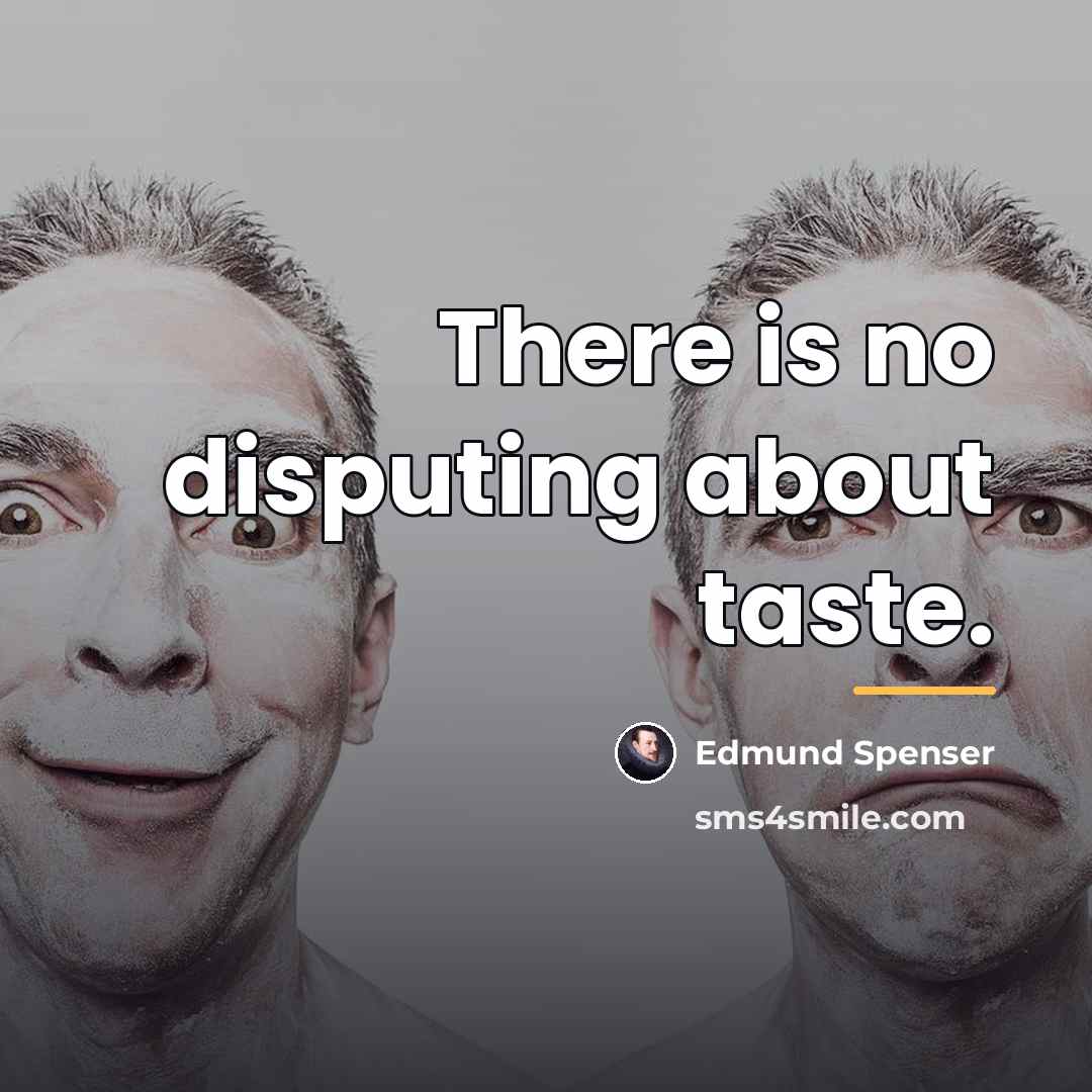 “There is no disputing about taste.…” quote by Edmund Spenser