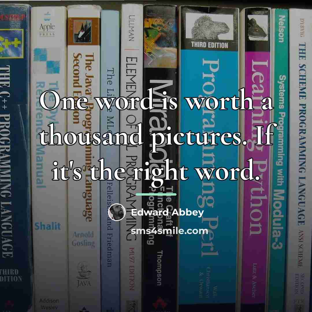 “One word is worth a thousand pictures. If it's the…” quote by Edward Abbey