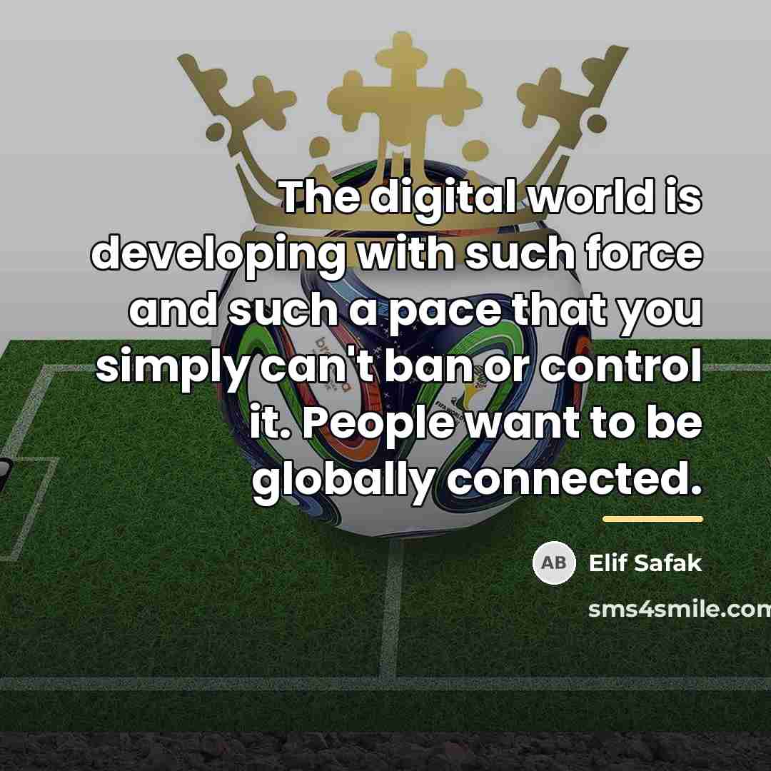 “The digital world is developing with such force and such…” quote by Elif Safak