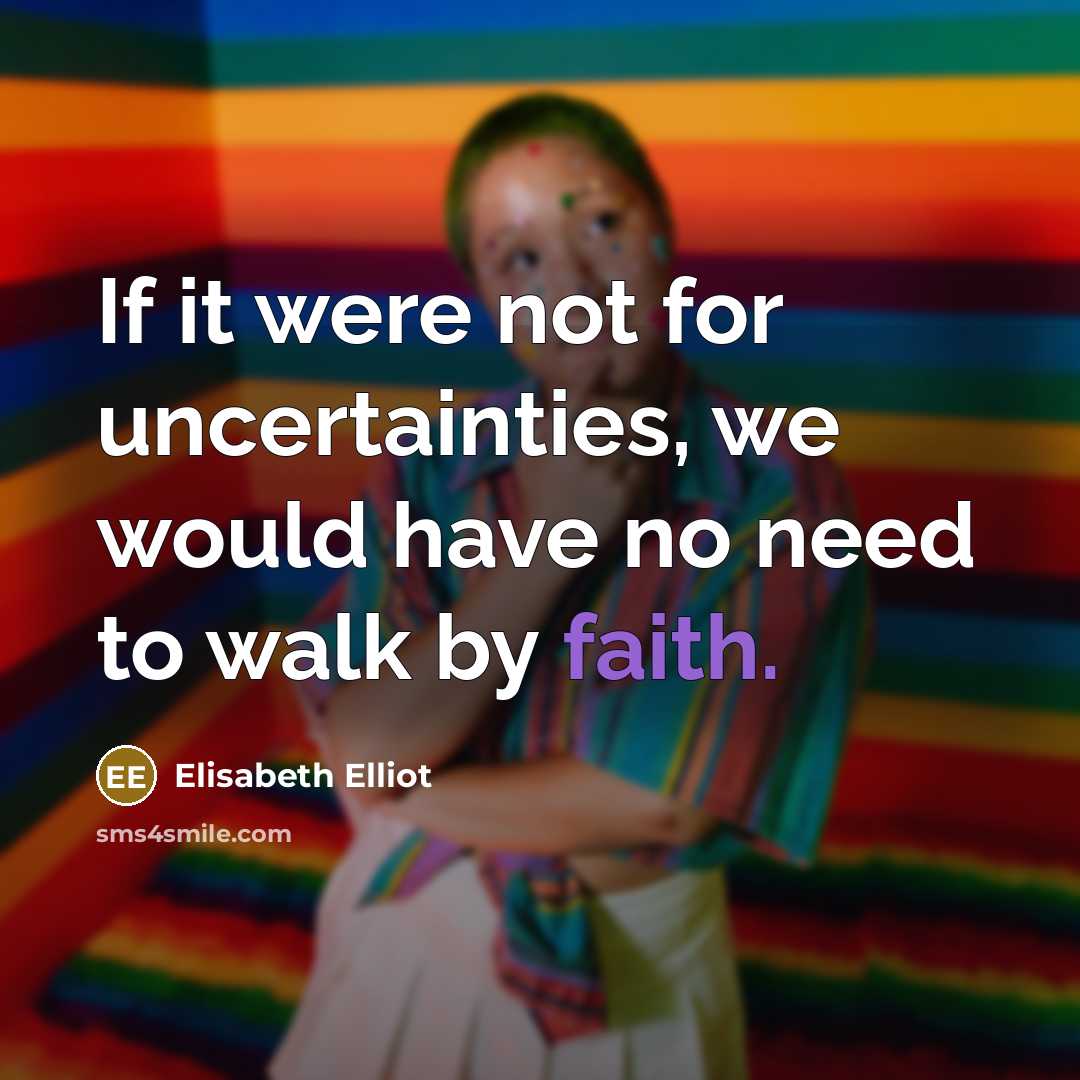 “If it were not for uncertainties, we would have no…” quote by Elisabeth Elliot