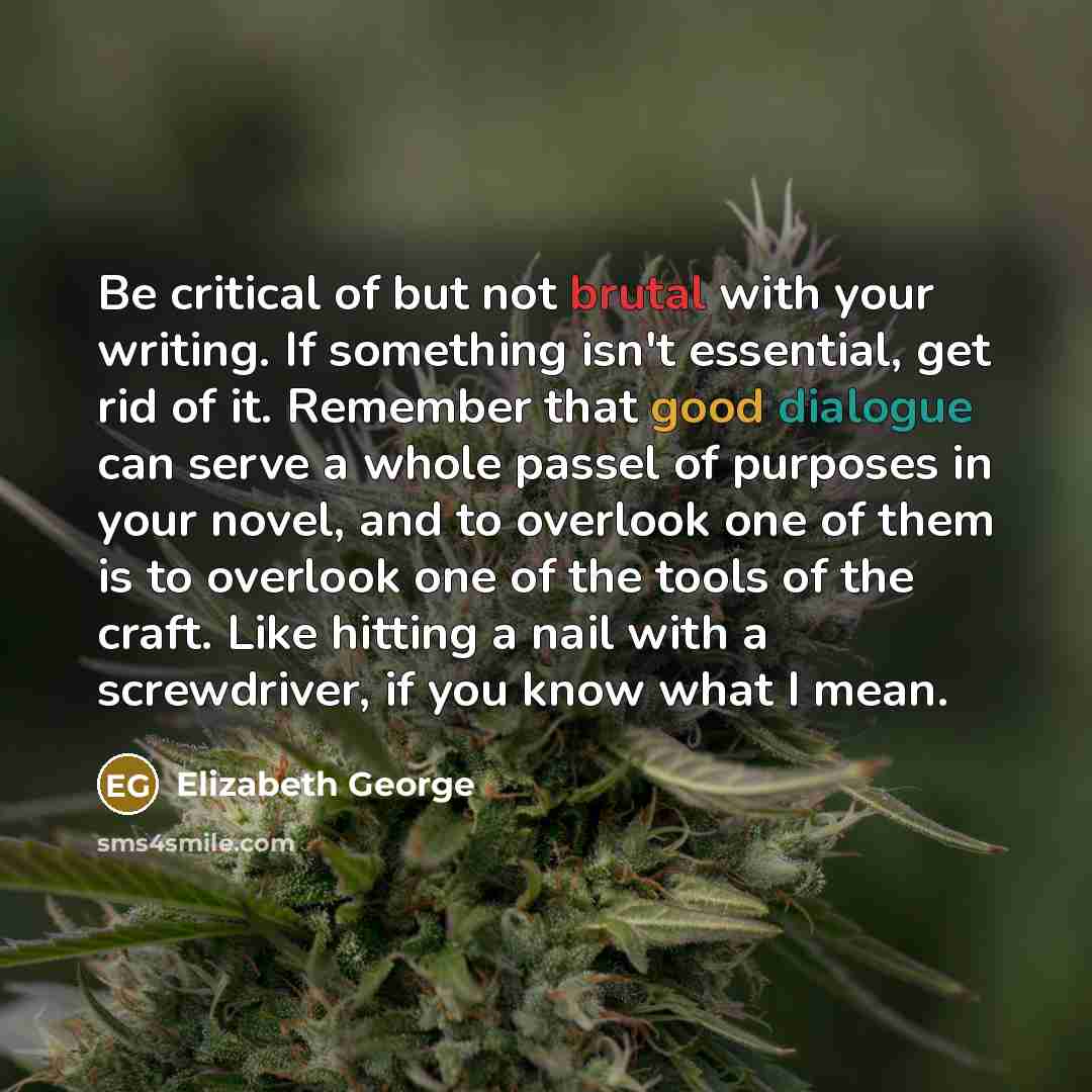 “Be critical of but not brutal with your writing. If…” quote by Elizabeth George