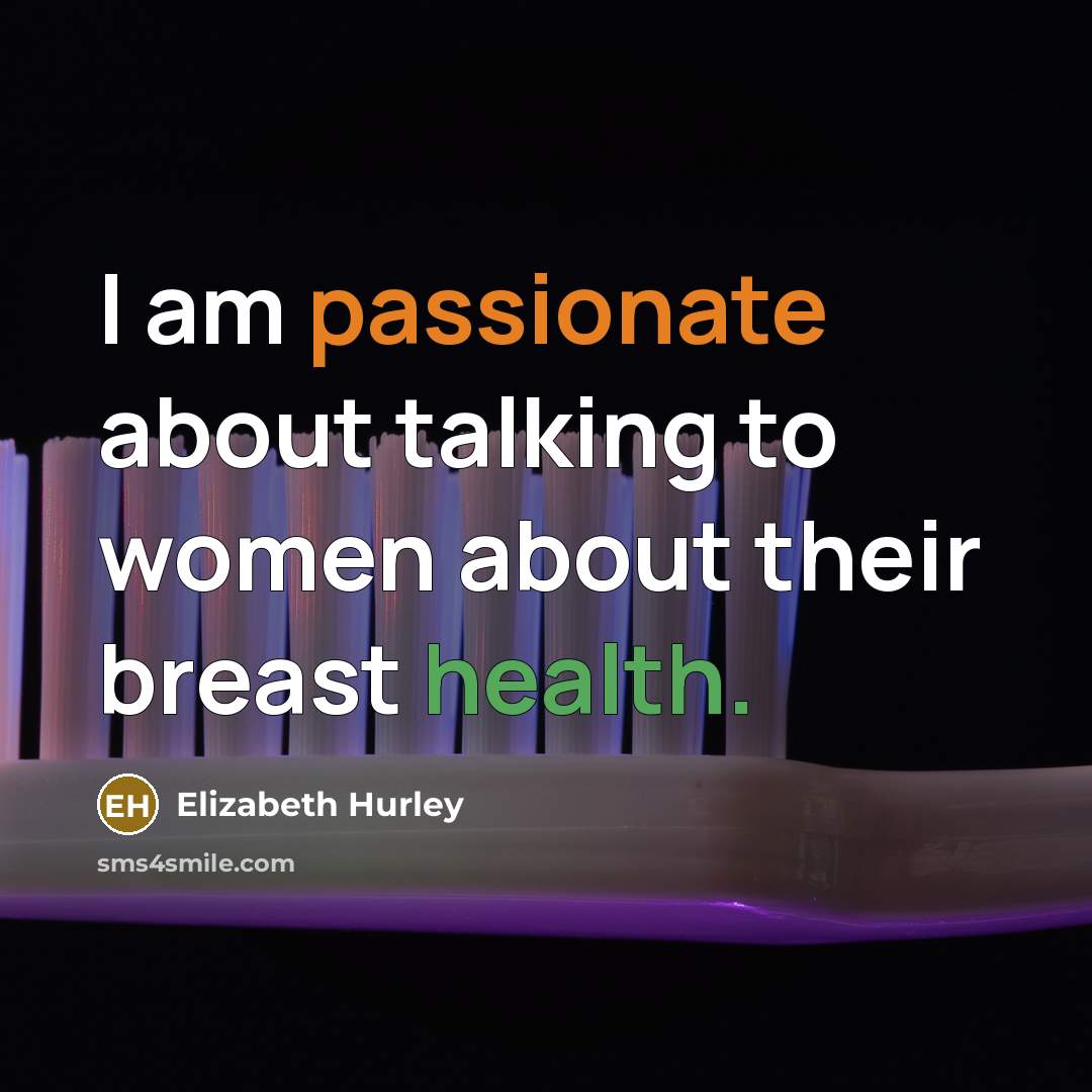 “I am passionate about talking to women about their breast…” quote by Elizabeth Hurley