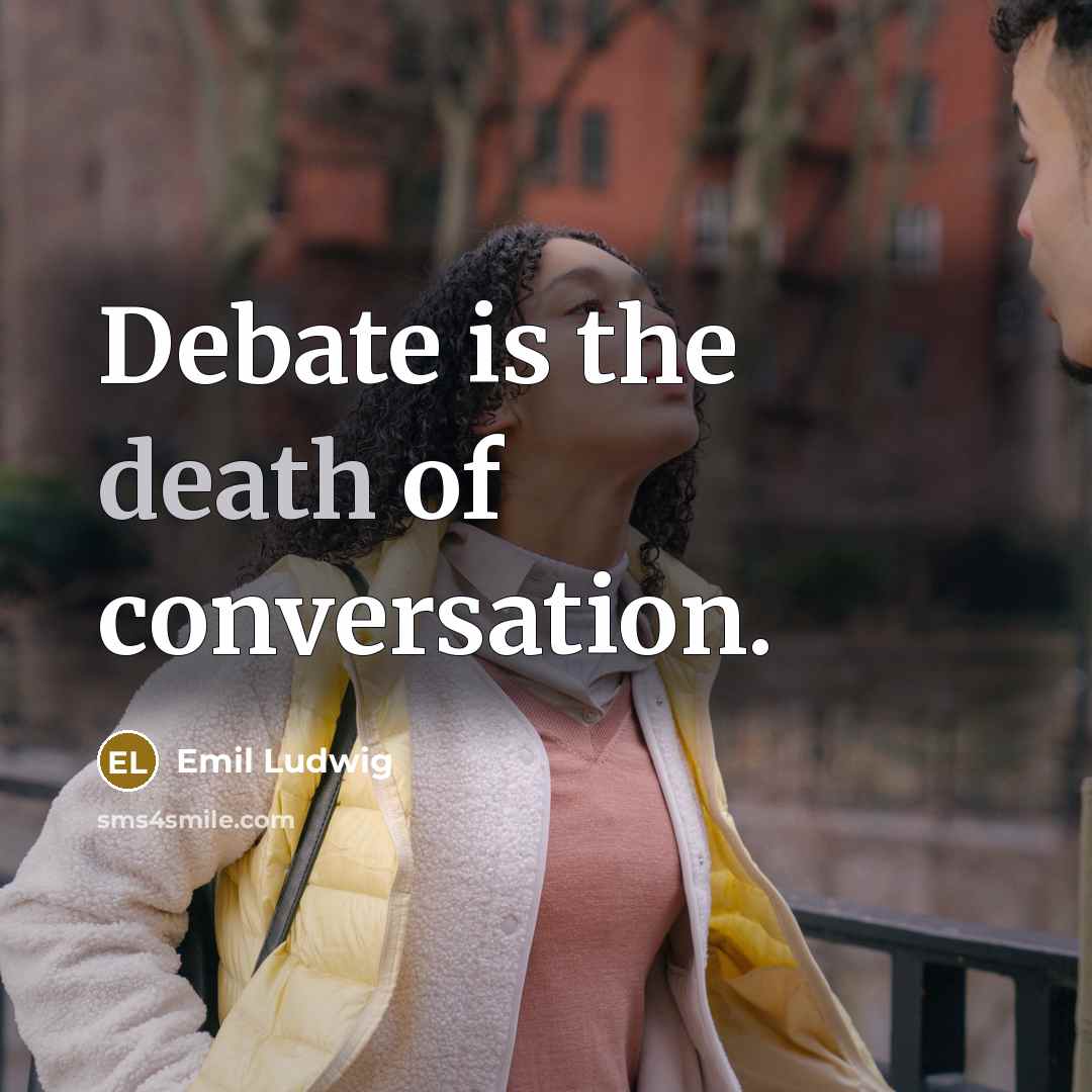 “Debate is the death of conversation.…” quote by Emil Ludwig
