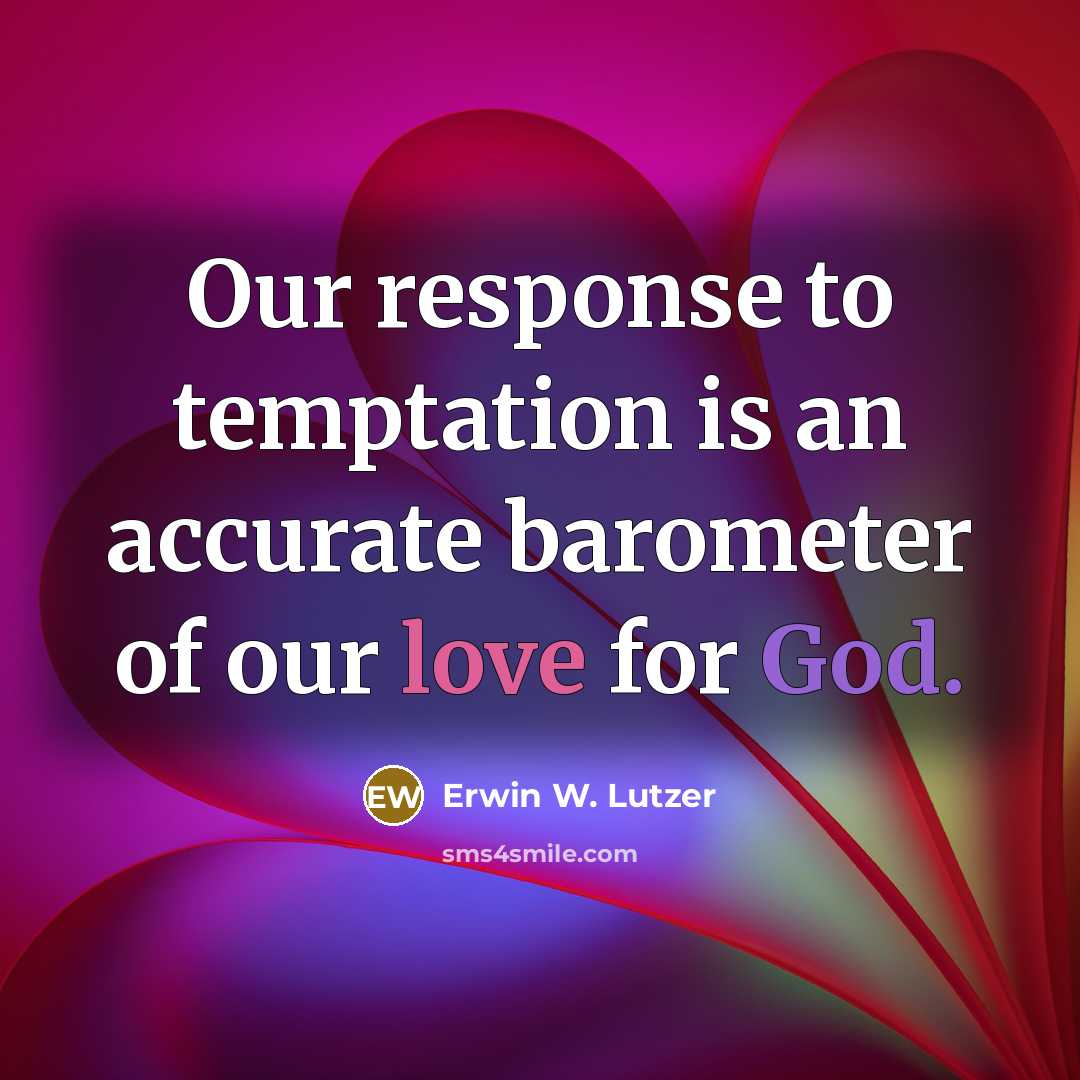 “Our response to temptation is an accurate barometer of our…” quote by Erwin W. Lutzer