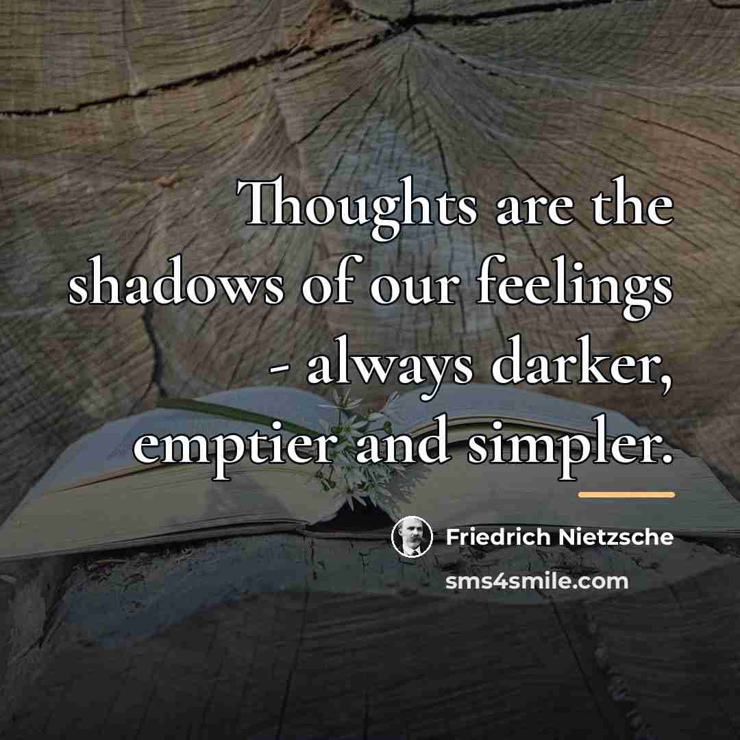 “Thoughts are the shadows of our feelings - always darker,…” quote by Friedrich Nietzsche