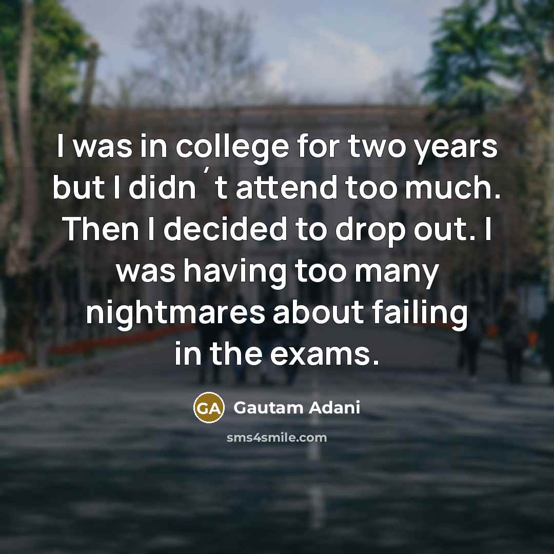 “I was in college for two years but I didn´t…” quote by Gautam Adani