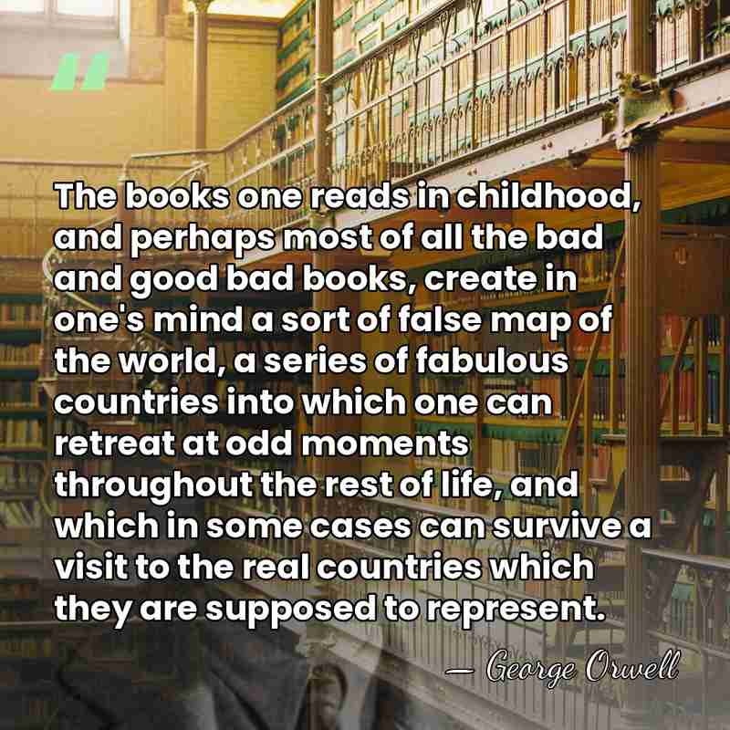 The books one reads in childhood, and perhaps most of all the&hellip; - George Orwell