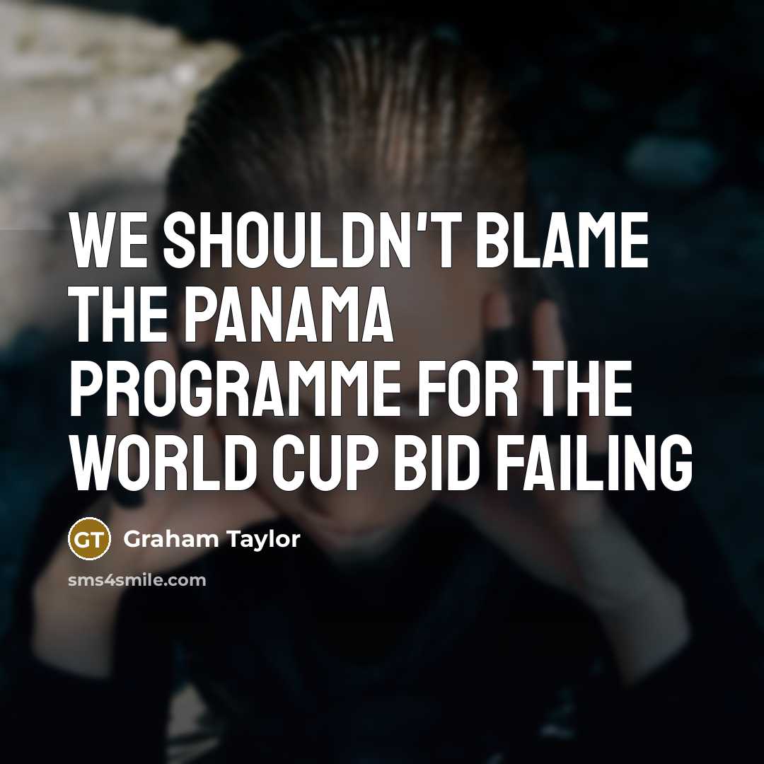 “We shouldn't blame the Panama programme for the World Cup…” quote by Graham Taylor