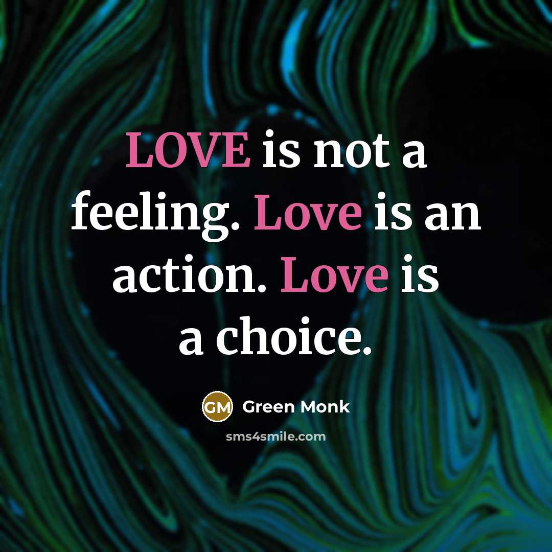 “LOVE is not a feeling. Love is an action. Love is a choice.” quote by Green Monk