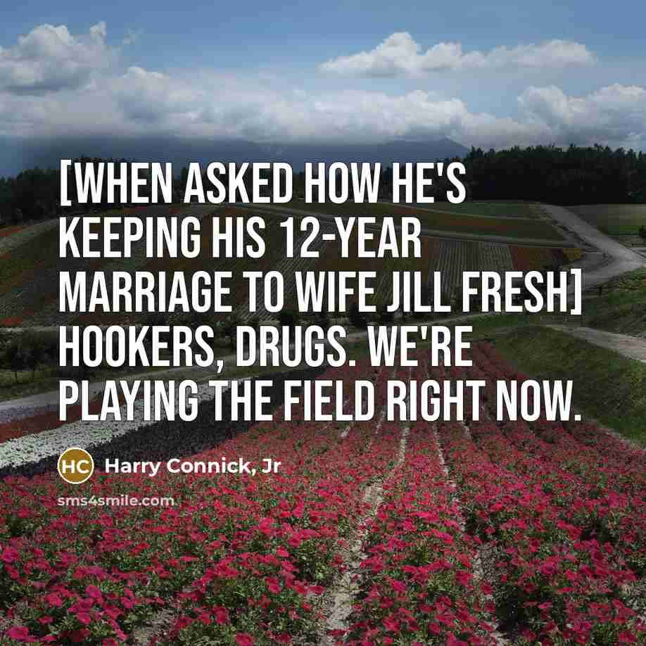 “[When asked how he's keeping his 12-year marriage to wife…” quote by Harry Connick, Jr