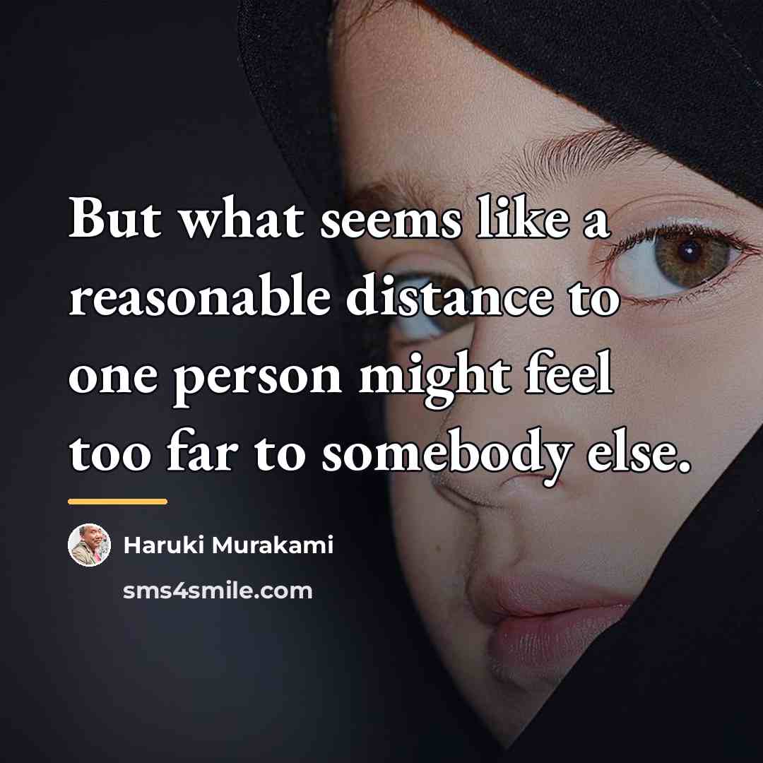 “But what seems like a reasonable distance to one person…” quote by Haruki Murakami