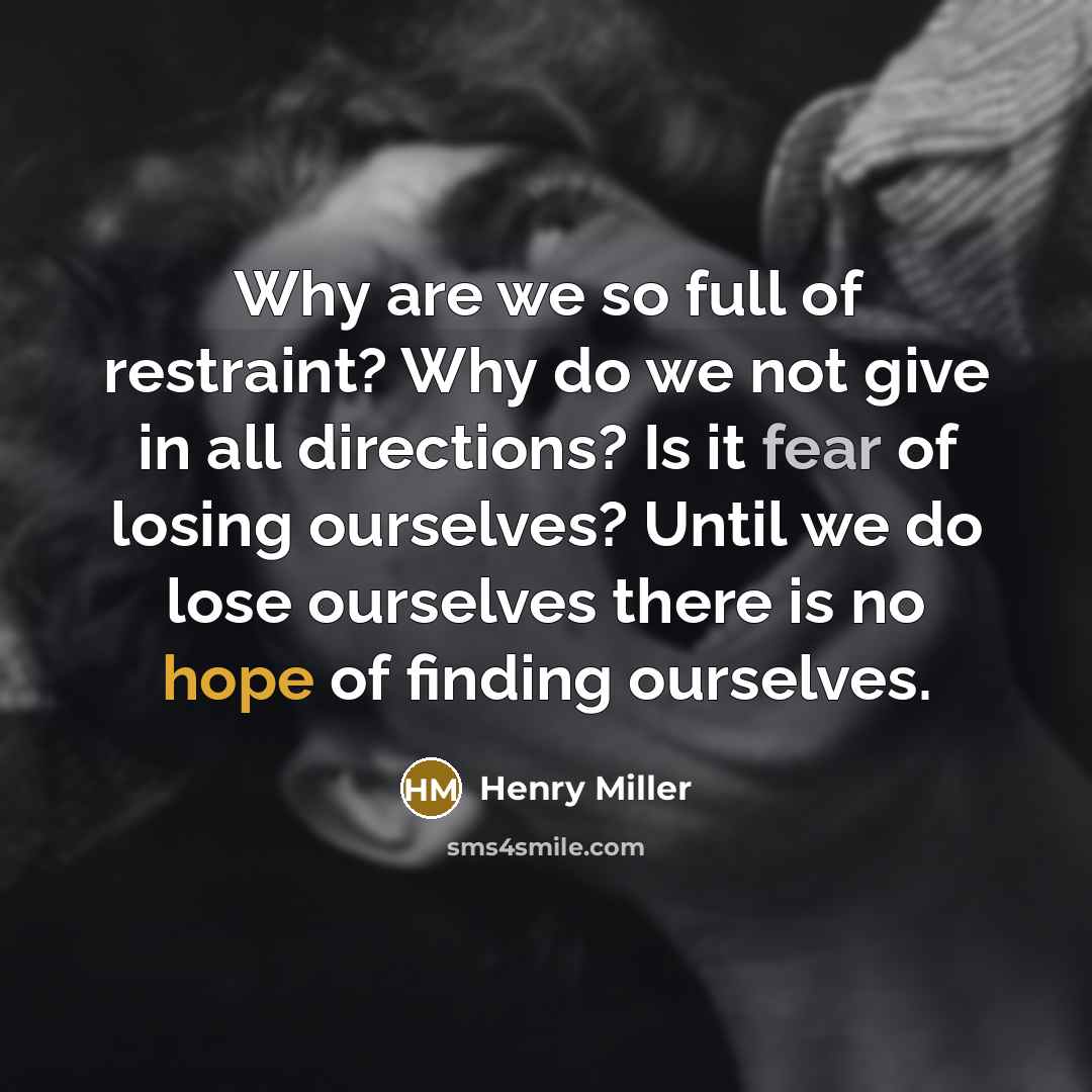 “Why are we so full of restraint? Why do we…” quote by Henry Miller