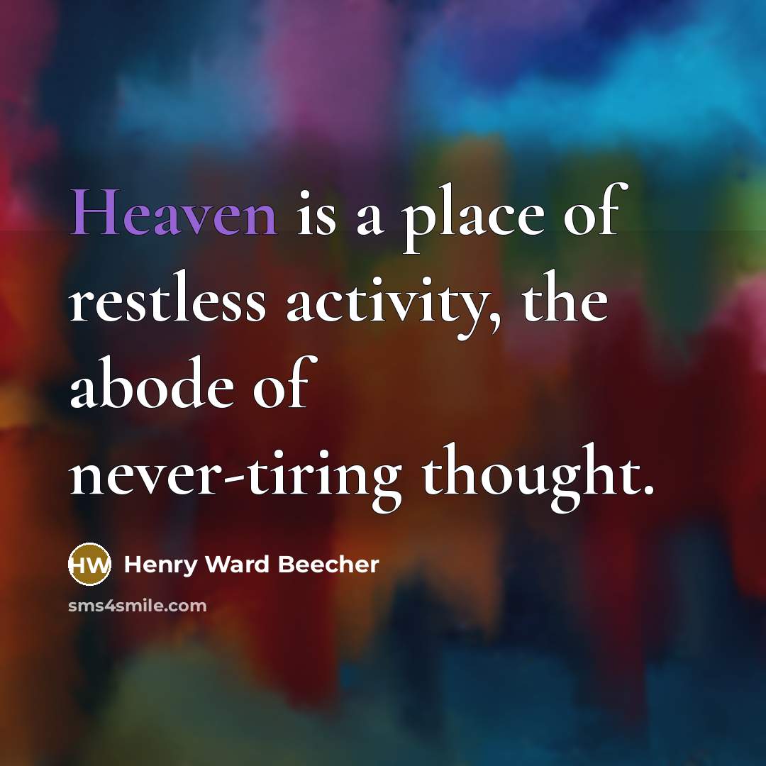 “Heaven is a place of restless activity, the abode of…” quote by Henry Ward Beecher