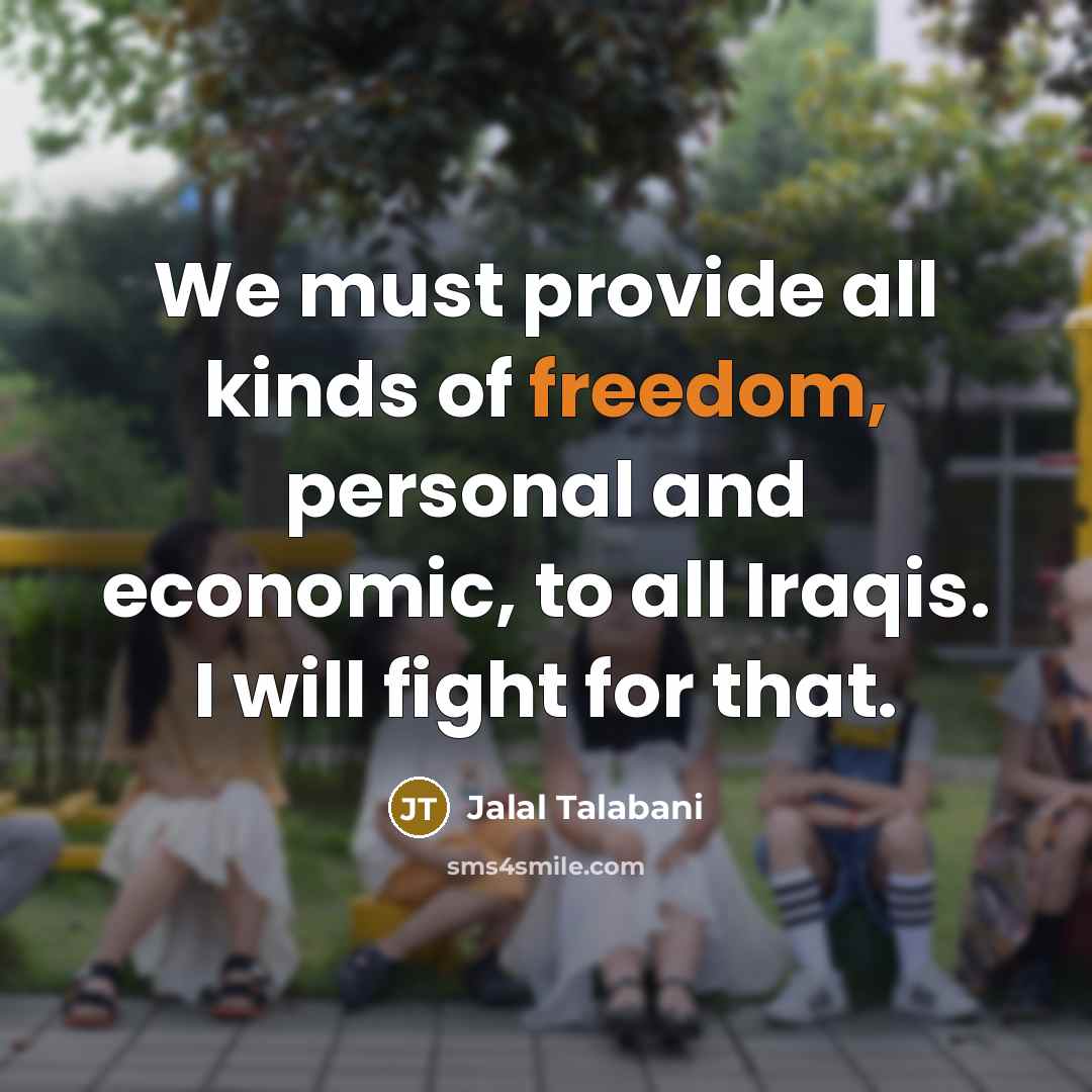 “We must provide all kinds of freedom, personal and economic,…” quote by Jalal Talabani