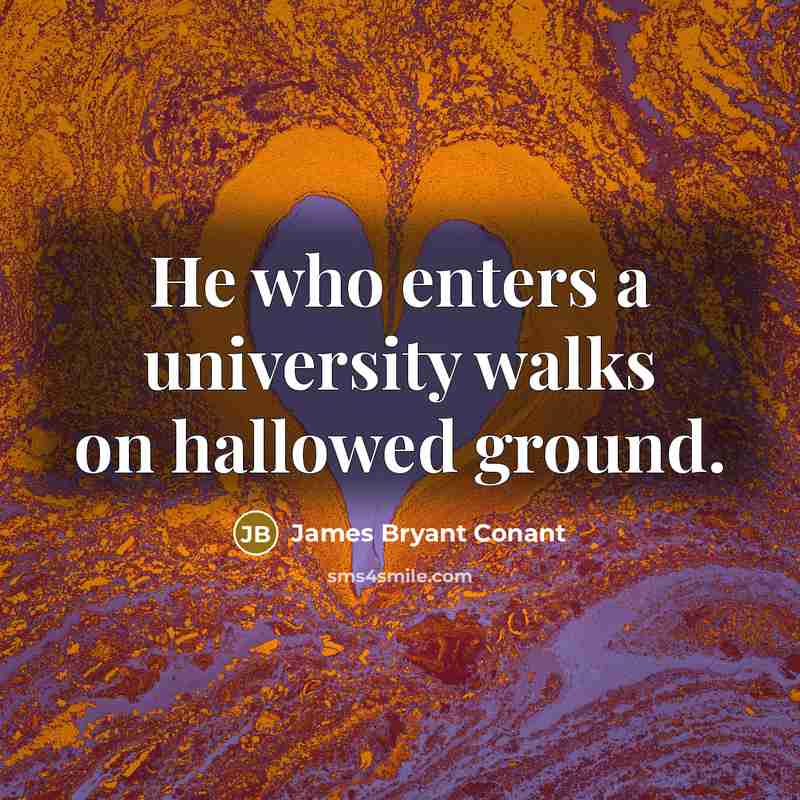 “He who enters a university walks on hallowed ground.…” quote by James Bryant Conant