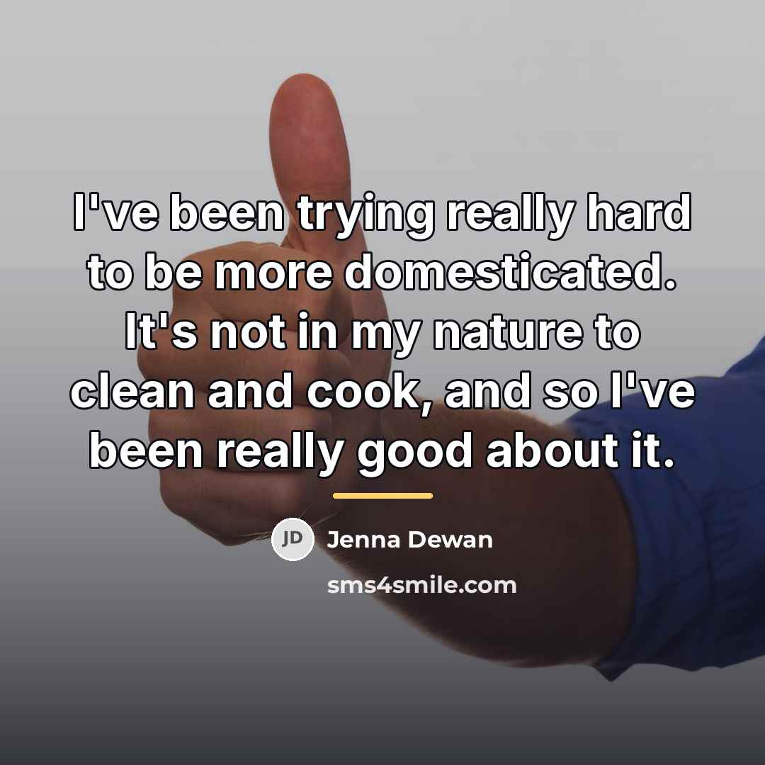 “I've been trying really hard to be more domesticated. It's…” quote by Jenna Dewan