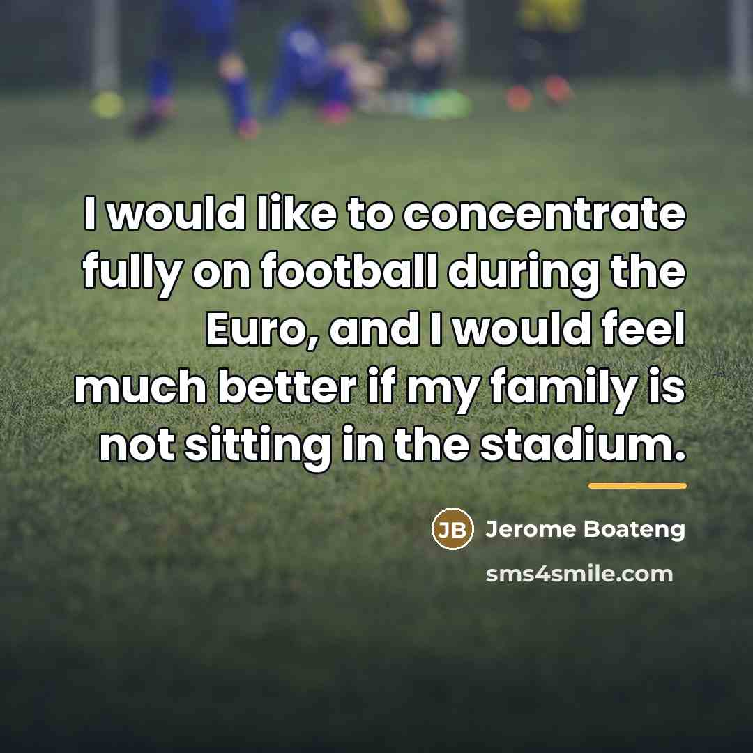 “I would like to concentrate fully on football during the…” quote by Jerome Boateng