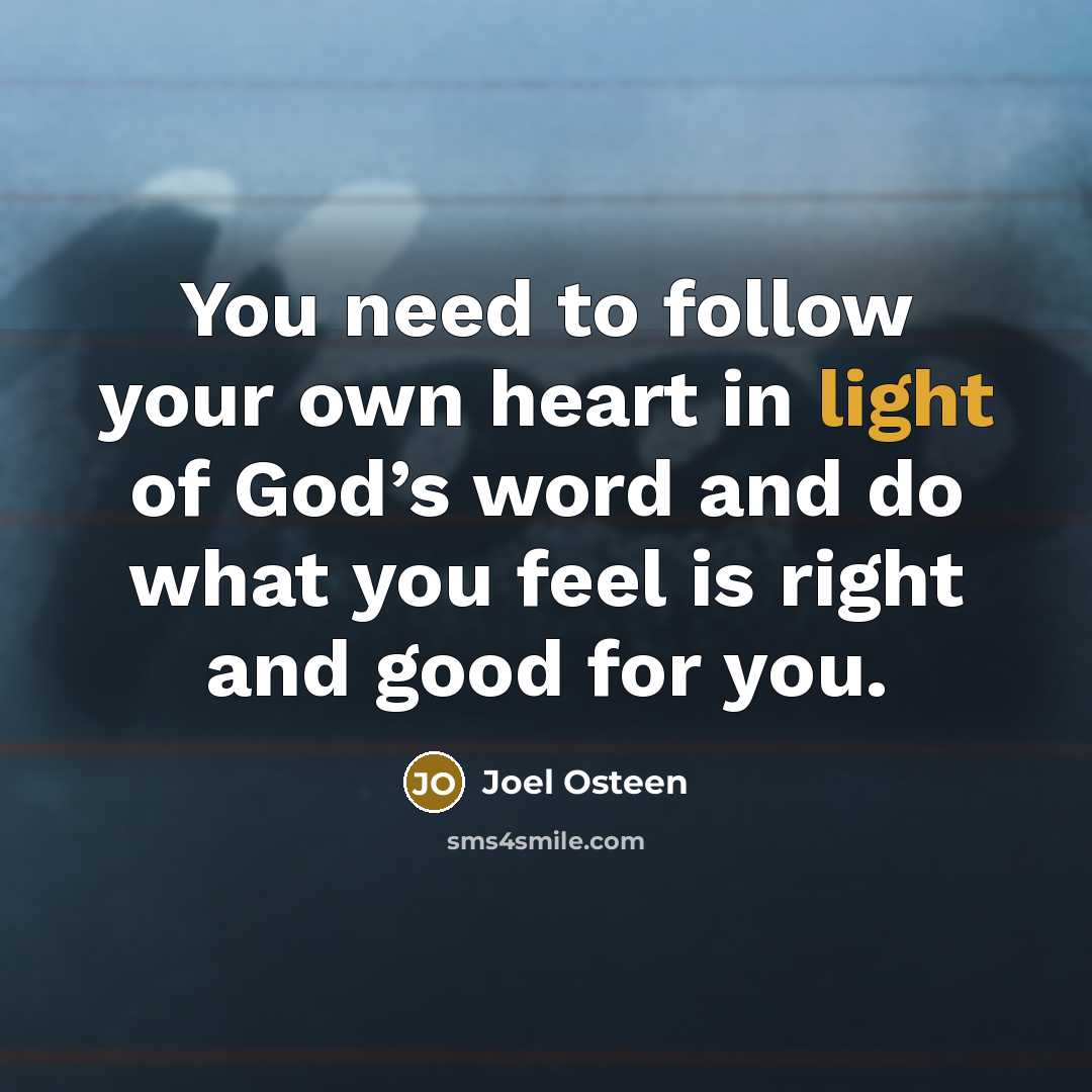 “You need to follow your own heart in light of…” quote by Joel Osteen