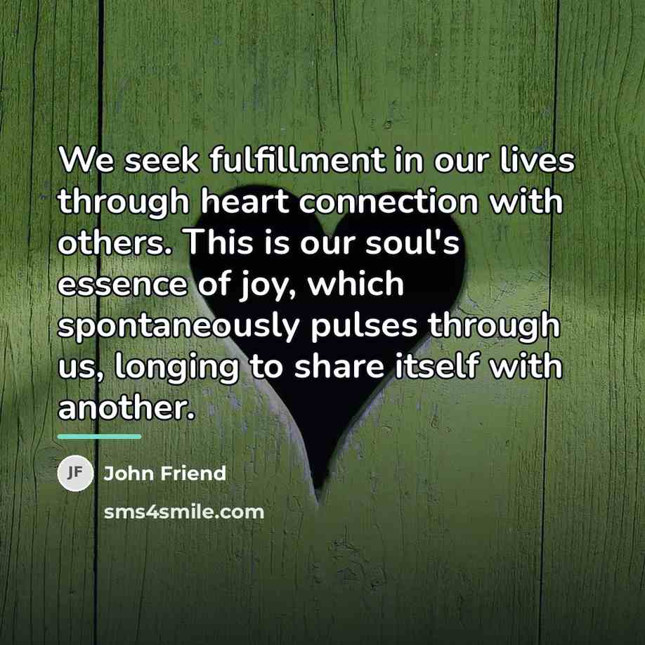 “We seek fulfillment in our lives through heart connection with…” quote by John Friend