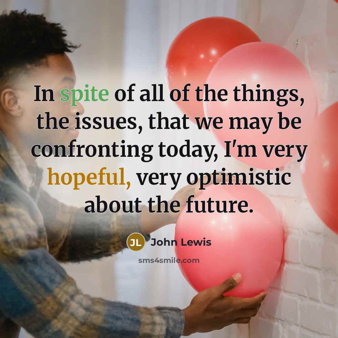 “In spite of all of the things, the issues, that…” quote by John Lewis