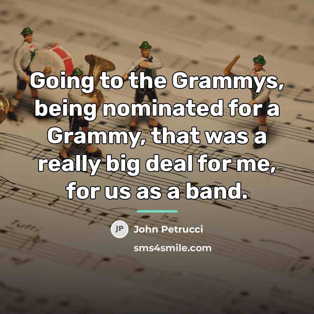 “Going to the Grammys, being nominated for a Grammy, that…” quote by John Petrucci