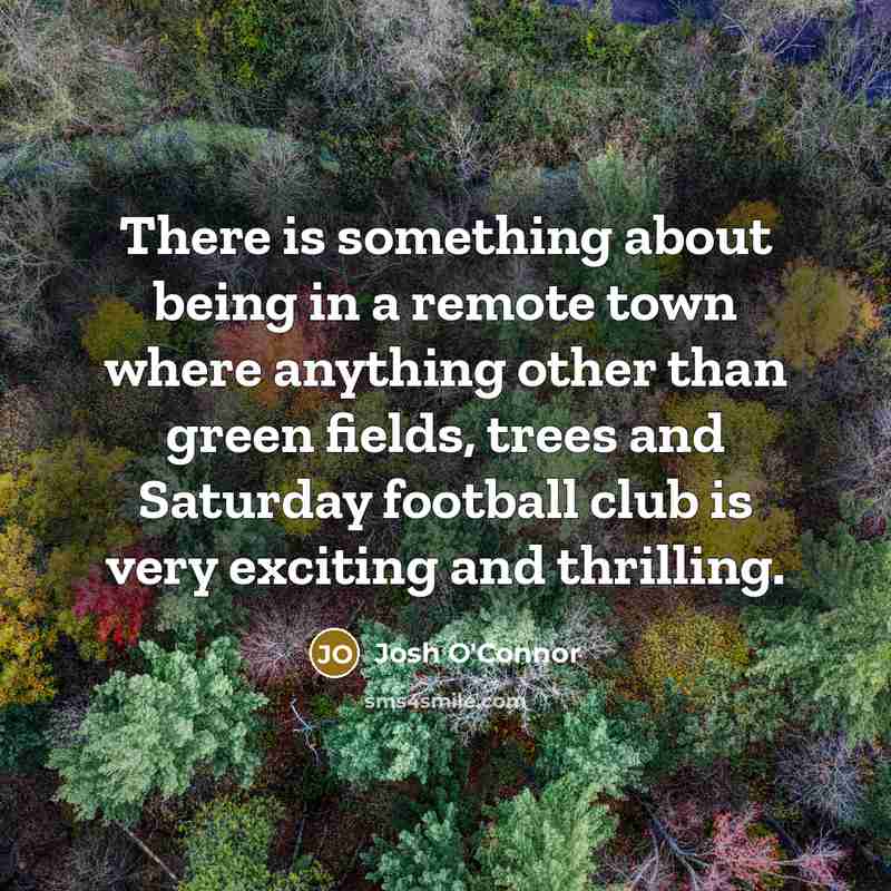 “There is something about being in a remote town where…” quote by Josh O'Connor