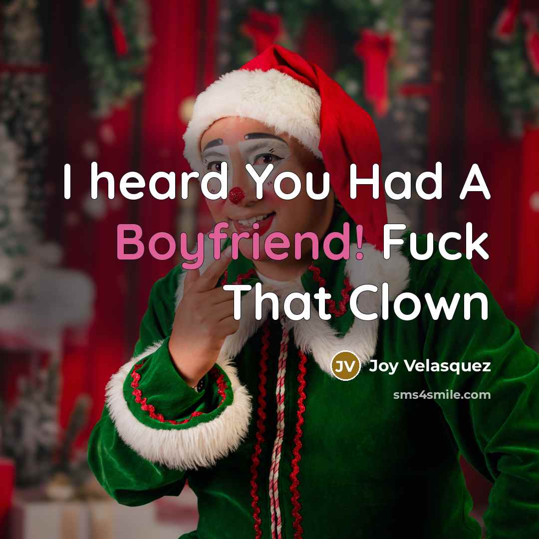 “I heard You Had A Boyfriend! Fuck That Clown…” quote by Joy Velasquez