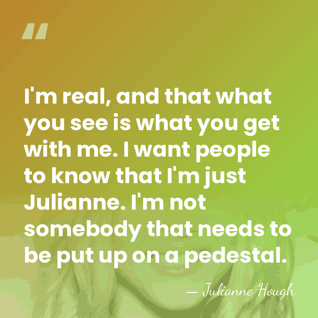I'm real, and that what you see is what you get with&hellip; - Julianne Hough