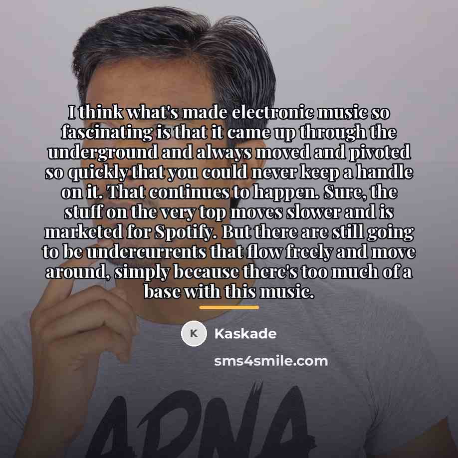 “I think what's made electronic music so fascinating is that…” quote by Kaskade