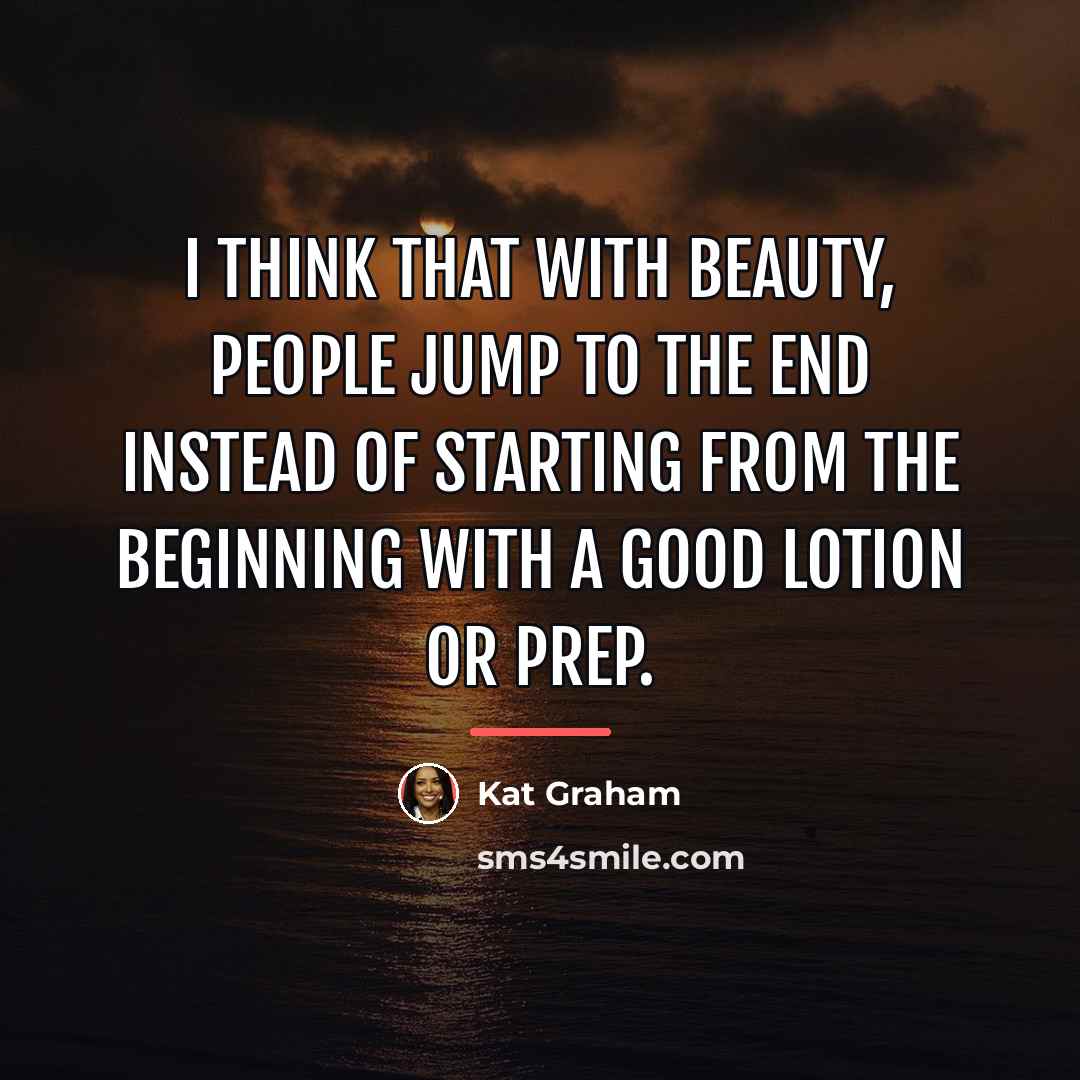 “I think that with beauty, people jump to the end…” quote by Kat Graham