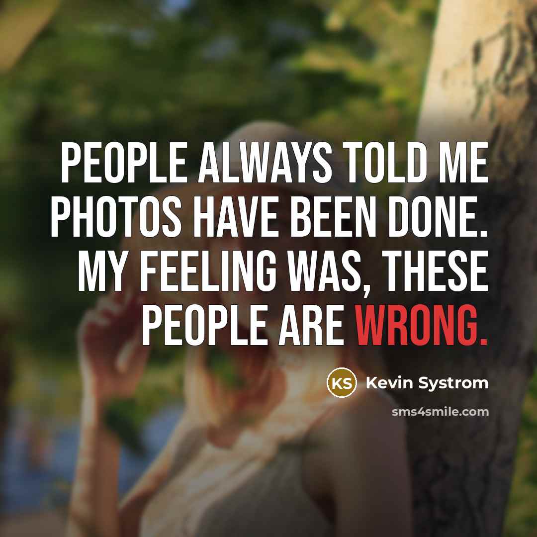 “People always told me photos have been done. My feeling…” quote by Kevin Systrom