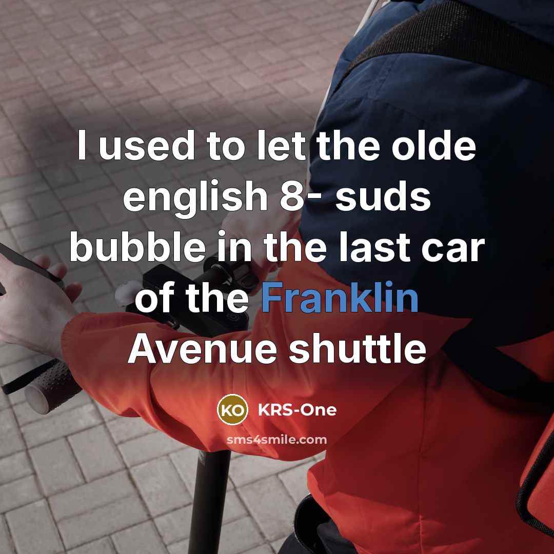 “I used to let the olde english 8- suds bubble…” quote by KRS-One