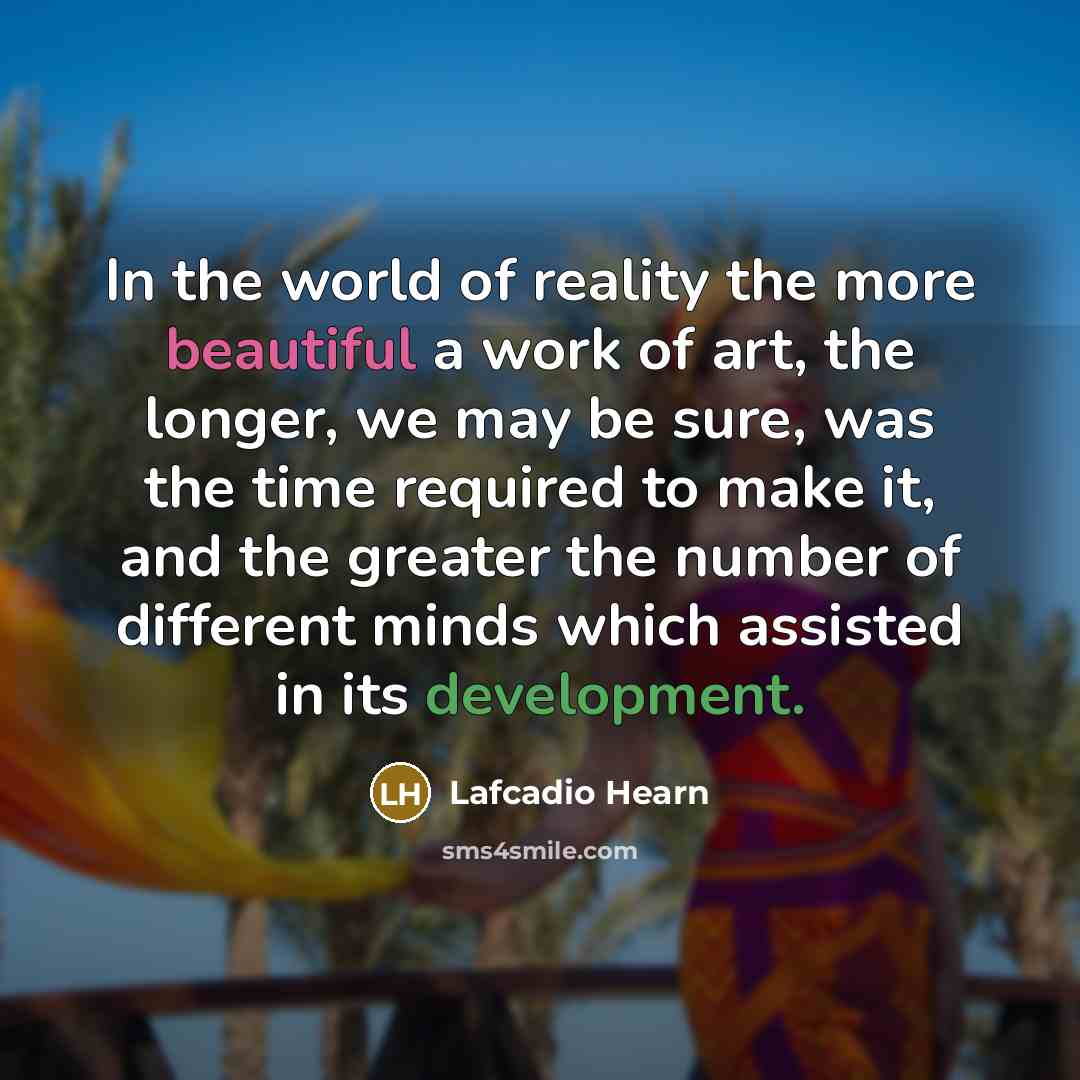 “In the world of reality the more beautiful a work…” quote by Lafcadio Hearn