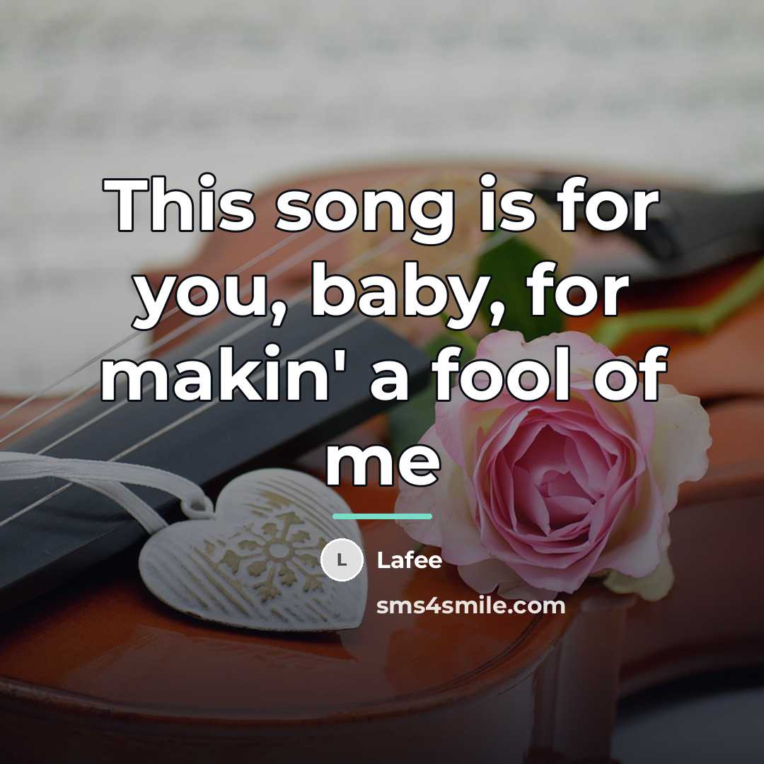 “This song is for you, baby, for makin' a fool…” quote by Lafee