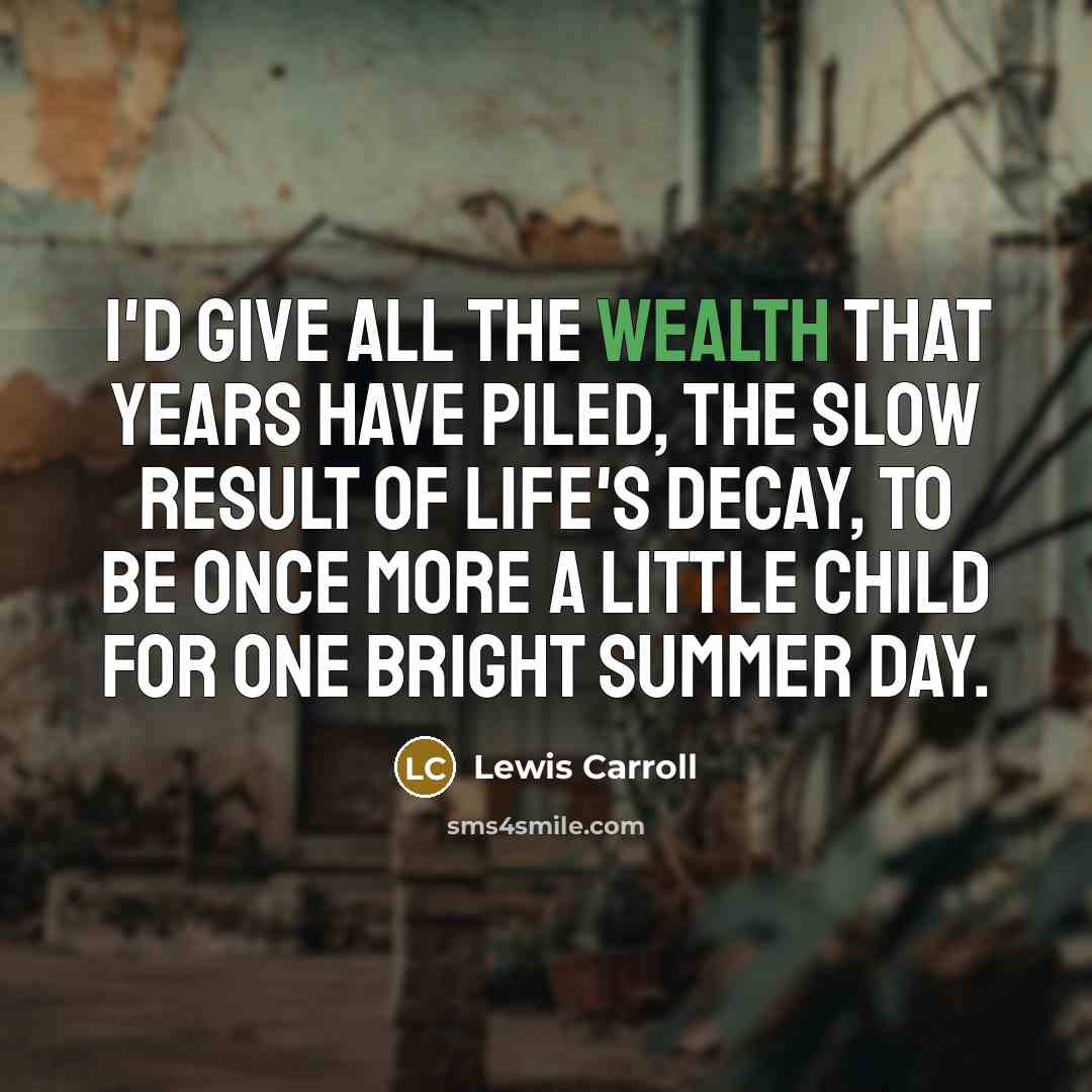 “I'd give all the wealth that years have piled, the…” quote by Lewis Carroll