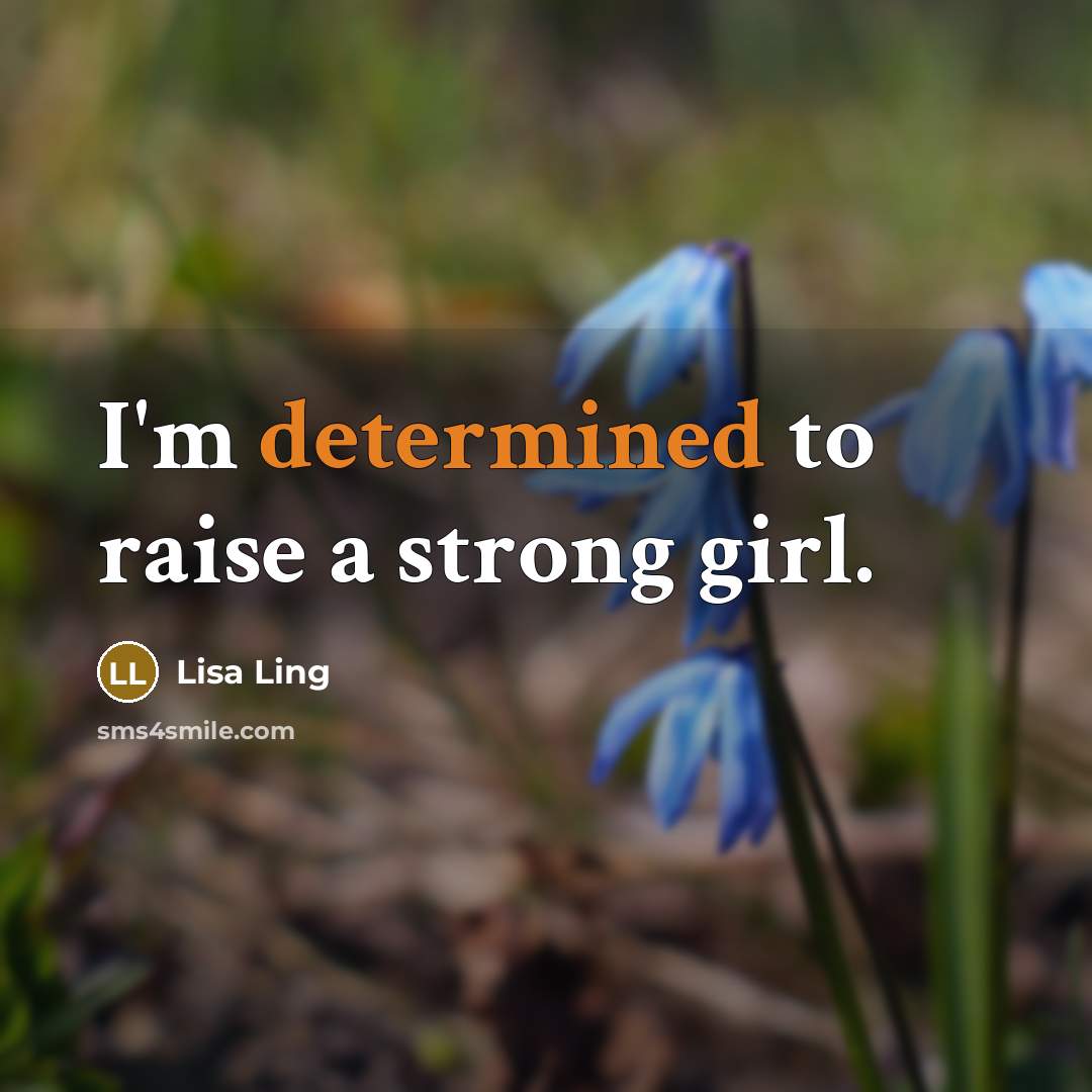 “I'm determined to raise a strong girl.…” quote by Lisa Ling