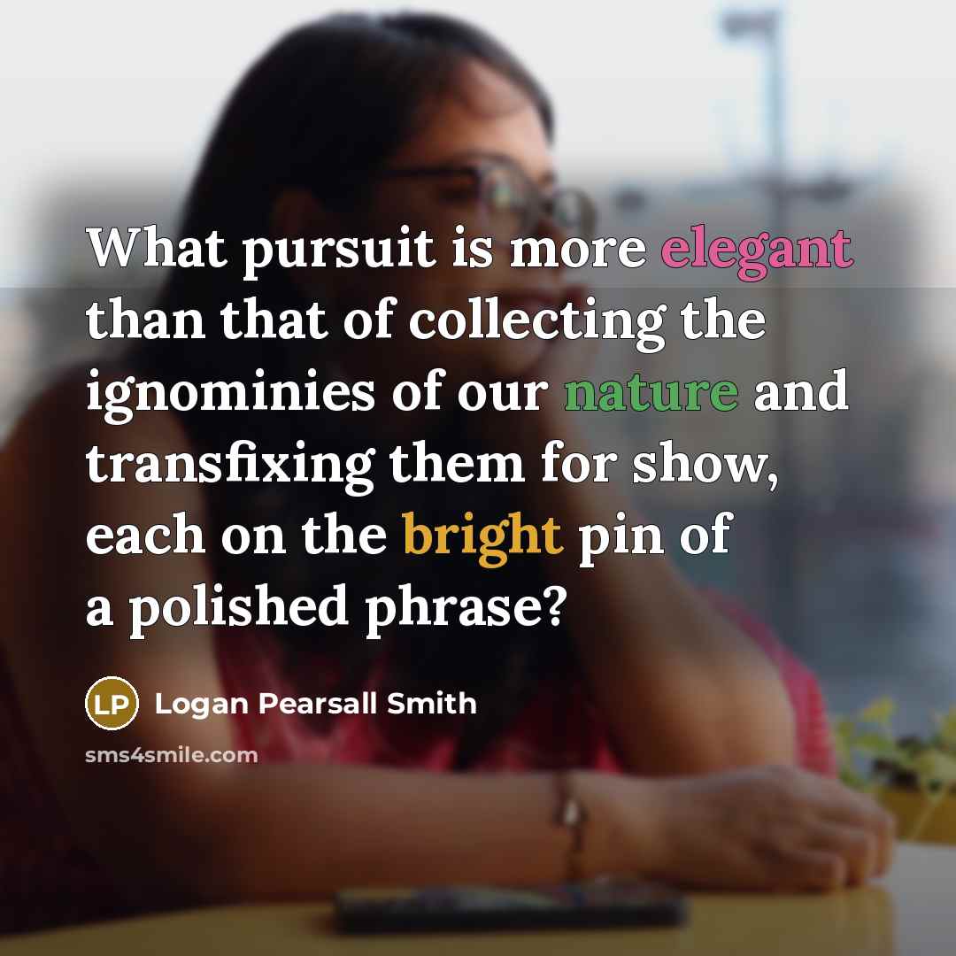 “What pursuit is more elegant than that of collecting the…” quote by Logan Pearsall Smith