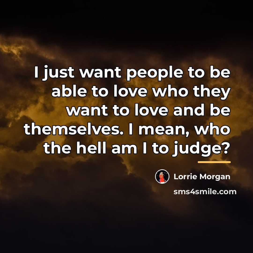 “I just want people to be able to love who…” quote by Lorrie Morgan