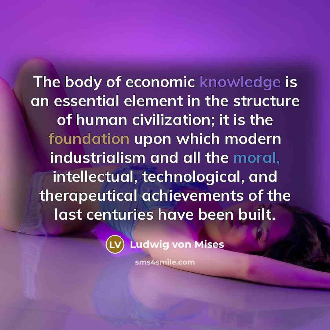 “The body of economic knowledge is an essential element in…” quote by Ludwig von Mises