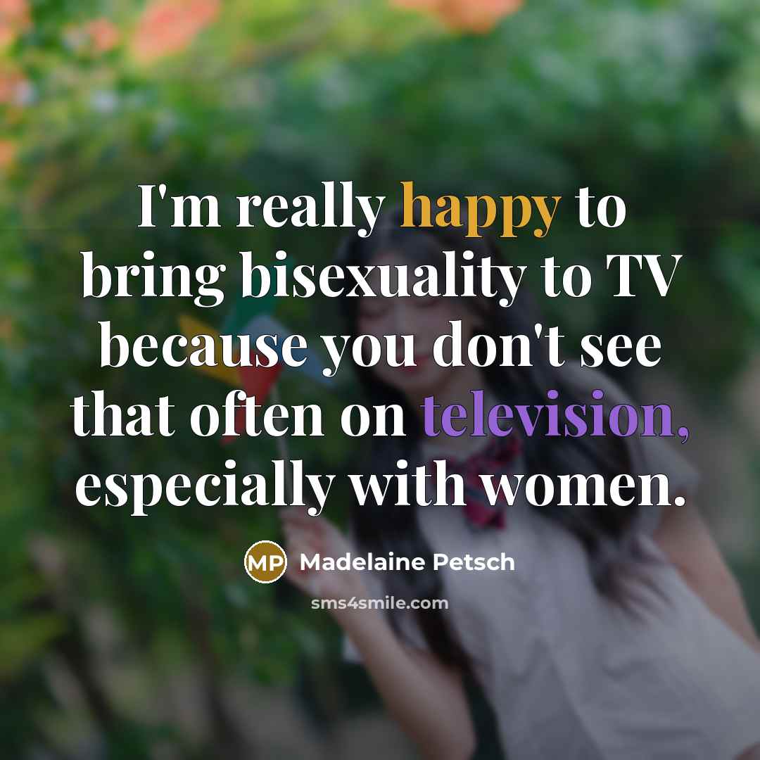 “I'm really happy to bring bisexuality to TV because you don't see that often on television, especially with women.” quote by Madelaine Petsch