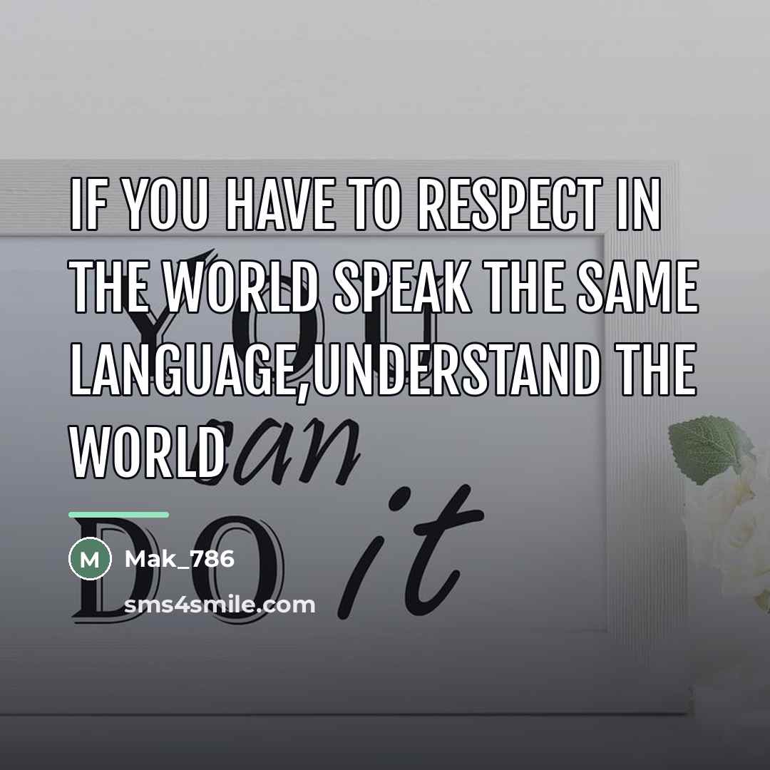 “If you have to respect in the world speak the…” quote by Mak_786