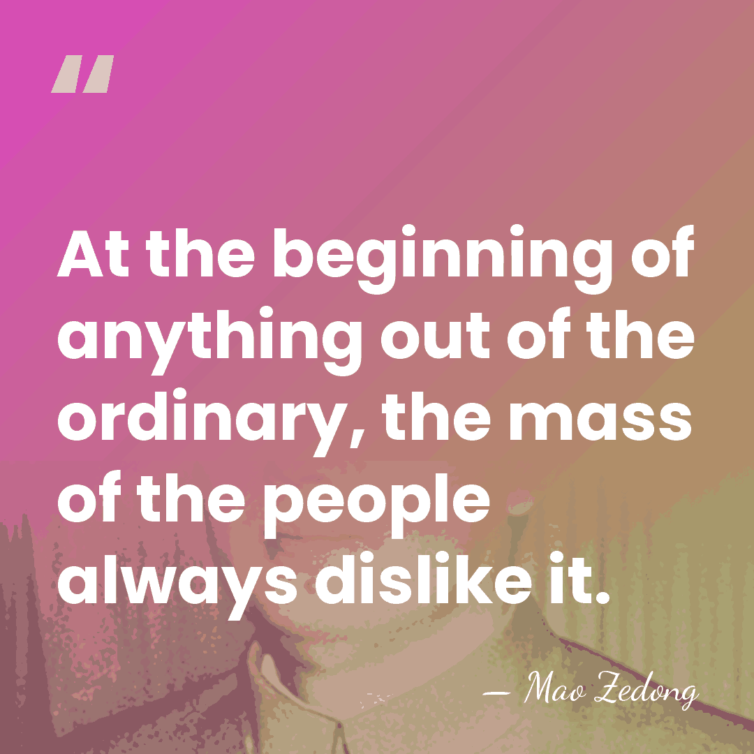 At the beginning of anything out of the ordinary, the mass of&hellip; - Mao Zedong