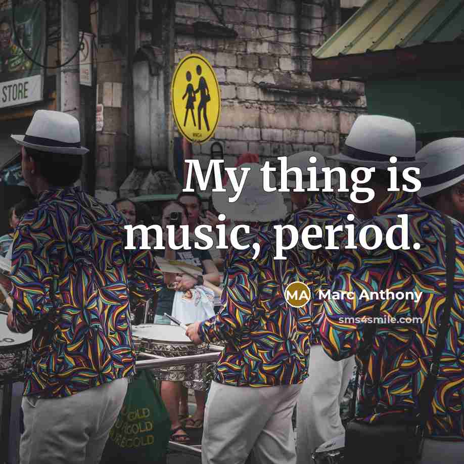“My thing is music, period.…” quote by Marc Anthony