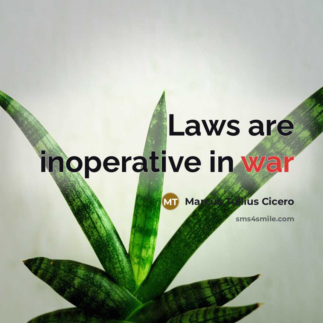 “Laws are inoperative in war…” quote by Marcus Tullius Cicero