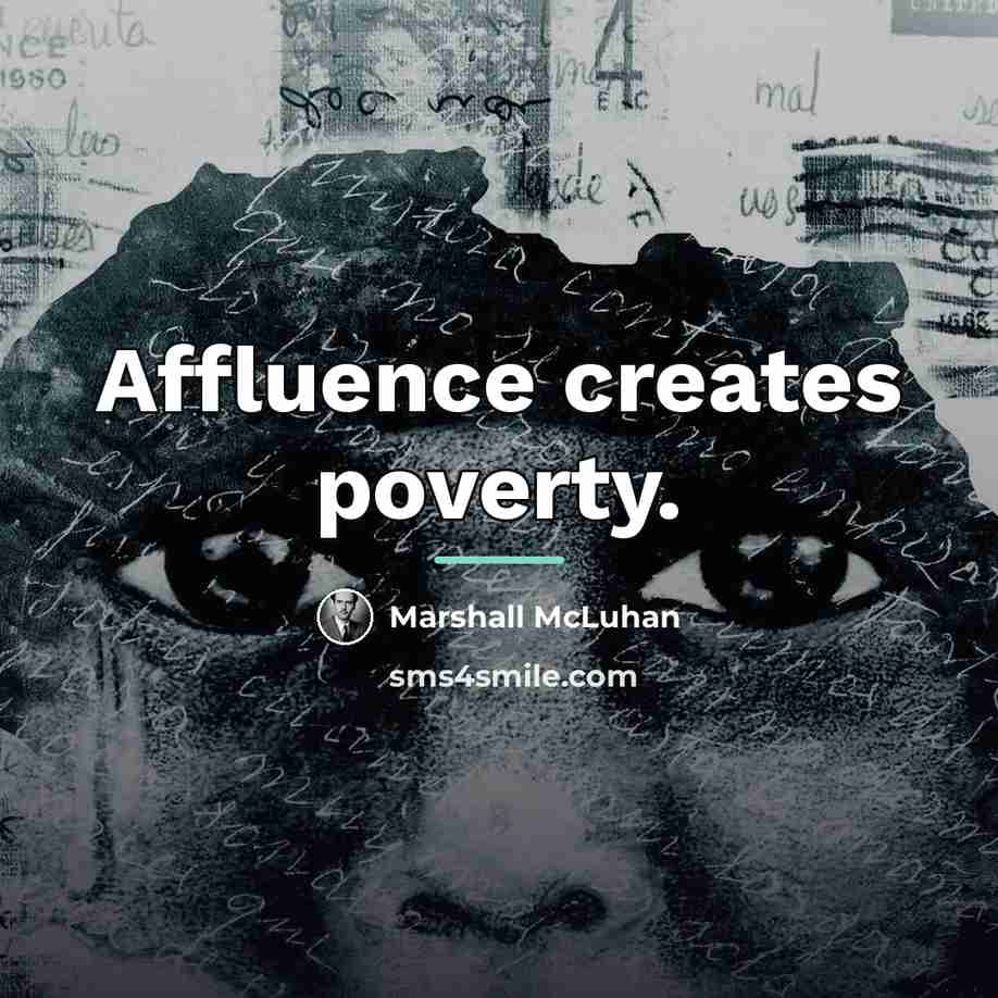 “Affluence creates poverty.…” quote by Marshall McLuhan