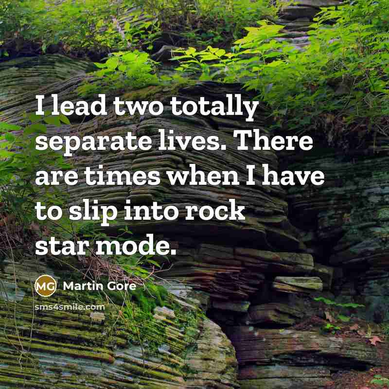 “I lead two totally separate lives. There are times when…” quote by Martin Gore