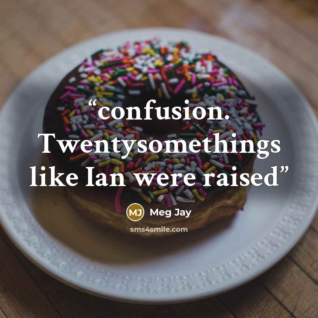 “confusion. Twentysomethings like Ian were raised” quote by Meg Jay