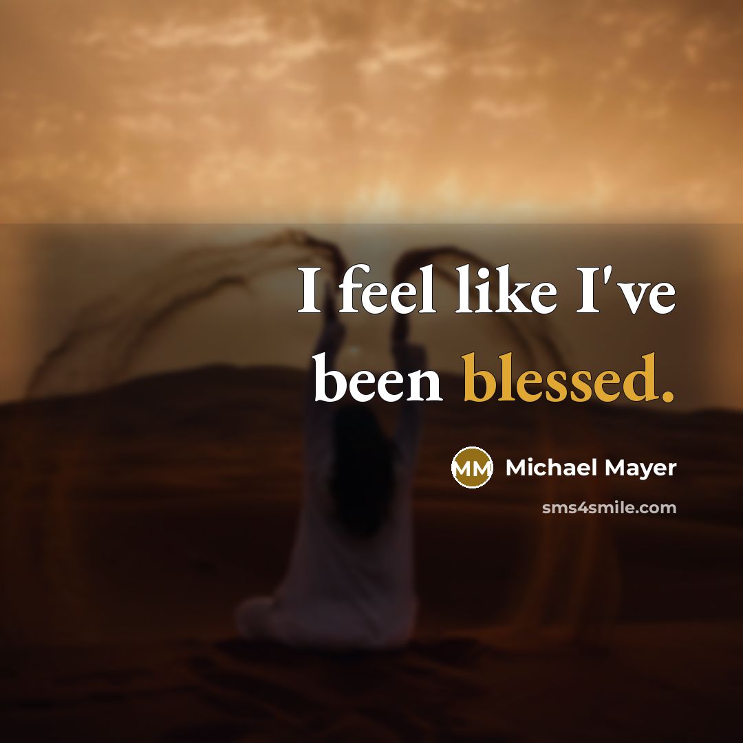 “I feel like I've been blessed.…” quote by Michael Mayer