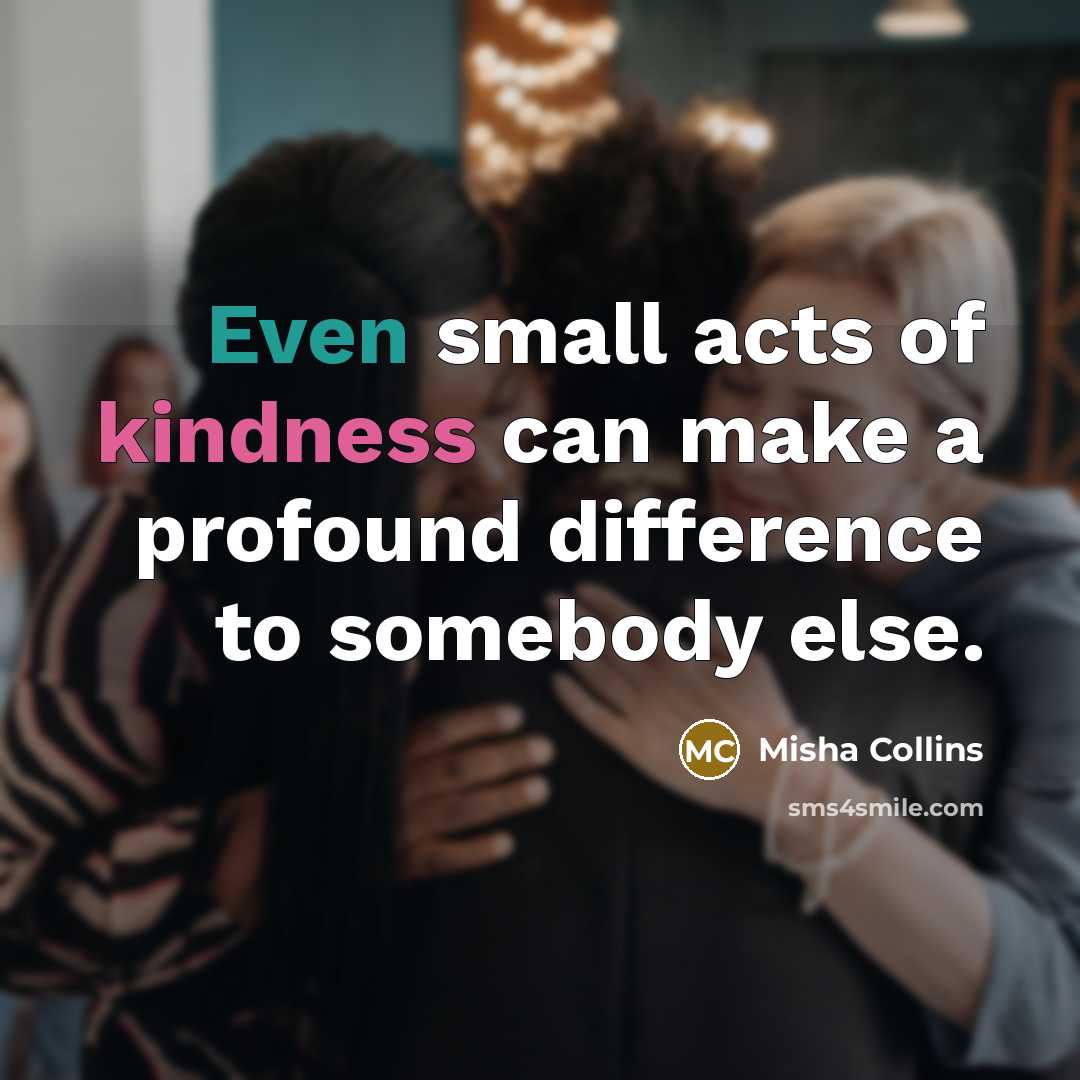 “Even small acts of kindness can make a profound difference…” quote by Misha Collins